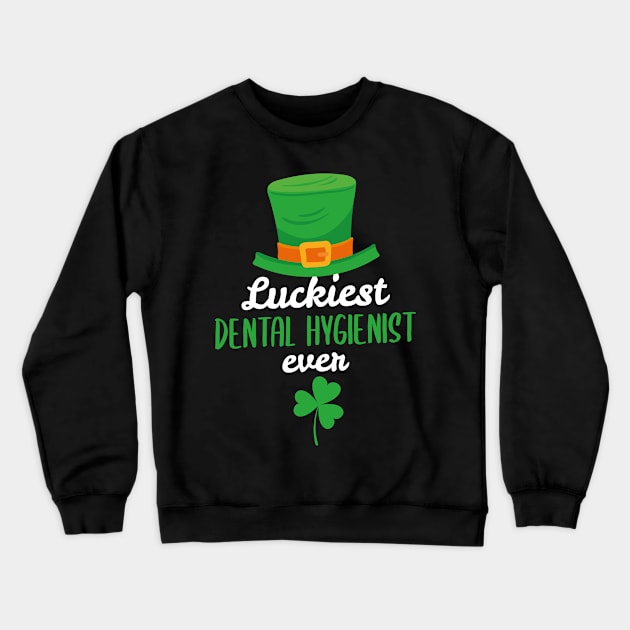 Luckiest Dental Hygienist Ever St Patricks Day Gift Crewneck Sweatshirt by CoolDesignsDz